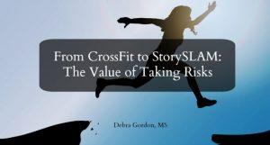 From CrossFit to StorySLAM: The Value of Taking Risks