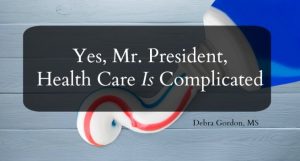 Yes, Mr. President, Health Care Is Complicated