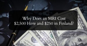 Why Does an MRI Cost $2,500 Here and $250 in Finland?